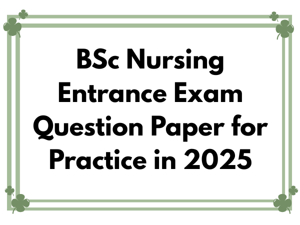 BSc Nursing Entrance Exam Question Paper for Practice in 2025