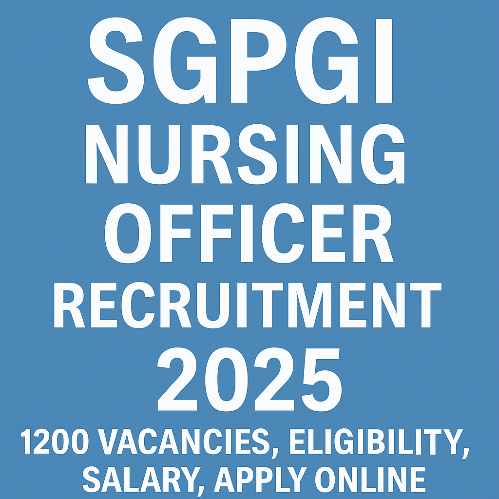 SGPGI Nursing Officer Recruitment 2025 – 1200 Vacancies, Eligibility, Salary, Apply Online