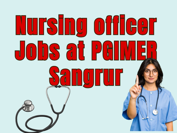 Secure Central Government Job: 51 Nursing Officer Jobs at PGIMER Sangrur